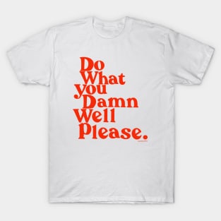 Do What you Damn Well please T-Shirt